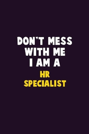 Don't Mess With Me, I Am A HR specialist: 6X9 Career Pride 120 pages Writing Notebooks by Emma Loren 9781679806025