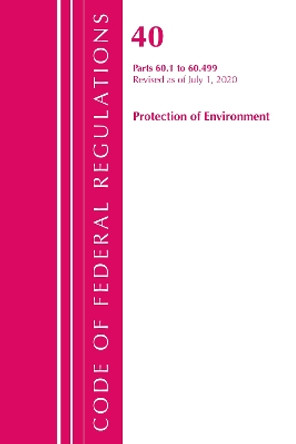 Code of Federal Regulations, Title 40: Part 60, (Sec. 60.1 - 60.499) (Protection of Environment) Air Programs: Revised 7/20 by Office Of The Federal Register (U.S.) 9781641436618