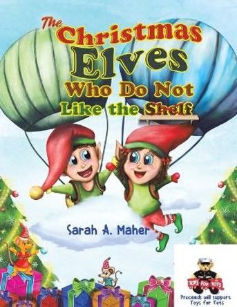 The Christmas Elves Who Do Not Like the Shelf by Sarah a Maher 9781641828901 The Christmas Elves Who Do Not Like the Shelf by Sarah a Maher 9781641828901