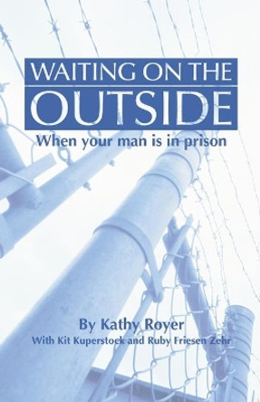 Waiting on the Outside: When Your Man Is in Prison by Kathy Royer 9781592449293