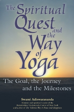 The Spiritual Quest and the Way of Yoga: The Goal the Journey and the Milestones by Swami Adiswarananda 9781594731136