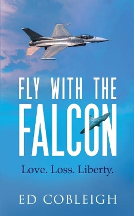 Fly with the Falcon: Sexual Harassment and a Peregrine Falcon by Ed Cobleigh 9781629672007