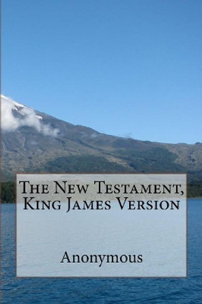 The New Testament: King James Version by Anonymous 9781542805469