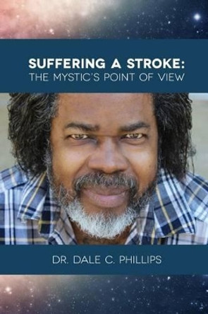 Suffering A Stroke: The Mystic's Point of View by K H Phillips 9781511823319