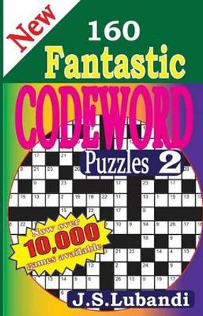 New 160 Fantastic Codeword Puzzles by J S Lubandi 9781500681630