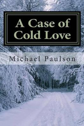 A Case of Cold Love: A Chambers Elliott Mystery by Michael William Paulson 9781497529748