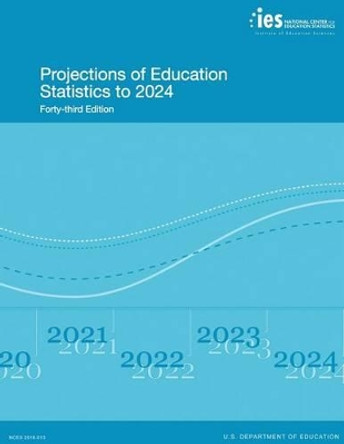 Projections of Education Statistics to 2024: Forty-Third Edition by National Center for Educatio Statistics 9781541040694