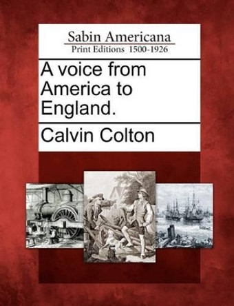 A Voice from America to England. by Calvin Colton 9781275823341