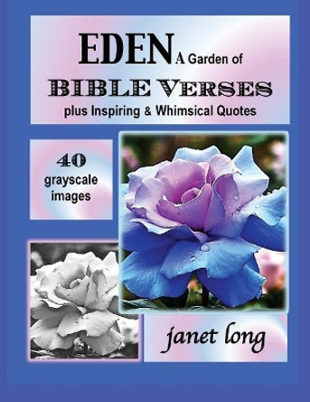 EDEN, A Garden of Bible Verses: 32 Grayscale Garden Images to Color by Janet W Long 9781535456487