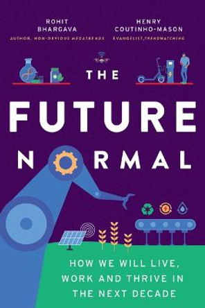 The Future Normal: The Ideas and Instigators That Will Make the Next Decade Healthier, Fairer and Greener by Bhargava Rohit