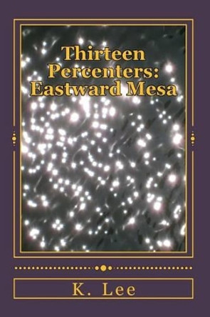 Thirteen Percenters: Eastward Mesa by K Lee 9781532834592