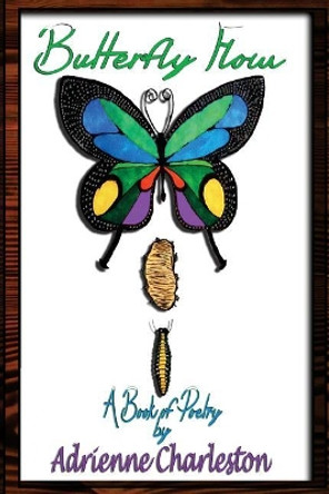 Butterfly Flow: A Book of Poetry by Adrienne Charleston 9781533312341