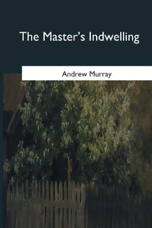 The Master's Indwelling by Andrew Murray 9781546654490