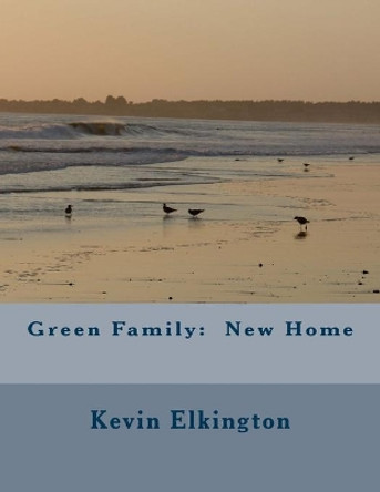 Green Family: New Home by Kevin Elkington 9781547054930