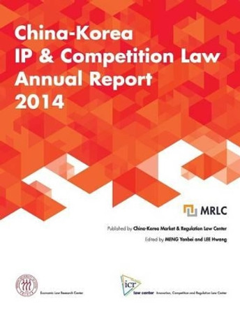 China-Korea IP & Competition Law Annual Report 2014 by Meng Yanbei 9781519759689