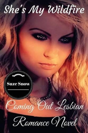 She's My Wildfire: Coming Out Lesbian Romance Novel by Suze Snow 9781537092539