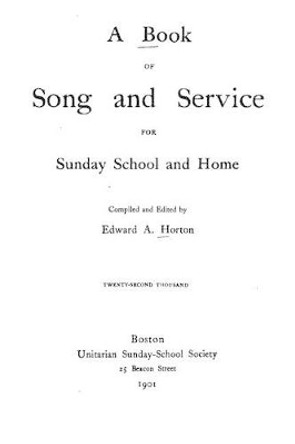 A Book of Song and Service for Sunday School and Home by Edward a Horton 9781519611871