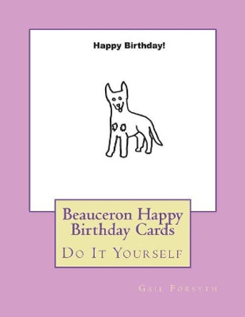 Beauceron Happy Birthday Cards: Do It Yourself by Gail Forsyth 9781536942262