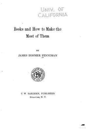 Books and How to Make the Most of Them by James Hosmer Penniman 9781530723539