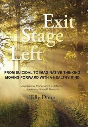 Exit Stage Left: From Suicidal to Imaginative Thinking by Tilly Dunn 9781504332668