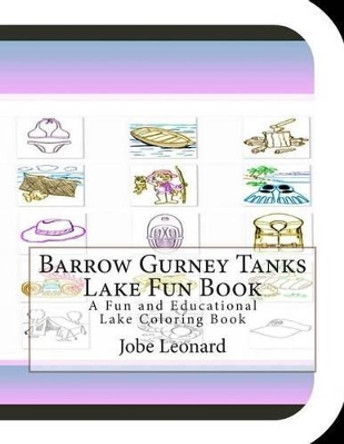 Barrow Gurney Tanks Lake Fun Book: A Fun and Educational Lake Coloring Book by Jobe Leonard 9781505339123