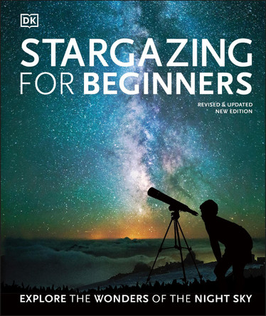 Stargazing for Beginners: Explore the Wonders of the Night Sky by Will Gater