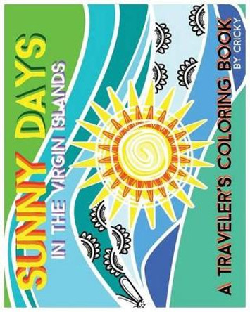 Sunny Days In The Virgin Islands: A Traveler's Coloring Book by Cricky 9781517697853