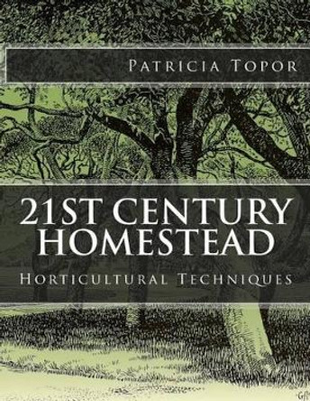 21st Century Homestead: Horticultural Techniques by Patricia Topor 9781517782092