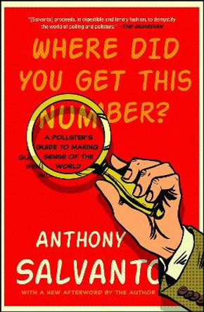 Where Did You Get This Number?: A Pollster's Guide to Making Sense of the World by Anthony Salvanto 9781501174858