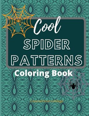 Cool Spider Patterns Coloring Book: Amazing Spider and Web Tessellations, Geometrical & Repeating Patterns, Coloring Pages for Adult Relaxation, Stress Relief and Creativity by Creativepatternsvillage 9798646937774