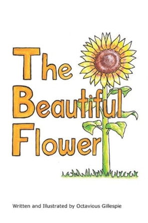 The Beautiful Flower by Octavious Gillespie 9798649047869