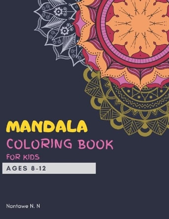 Mandala Coloring Book for Kids Ages 8-12: Big mandalas to color for relaxation and for kids travel - A perfect birthday gift for Children Ages 8, 9, 10, 11, and 12 who love coloring large mandalas by Nantawe N N 9798650857198