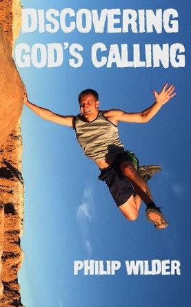 Discovering God's Calling: A Christian Guidebook to Find God's Adventurous Will for Your Life by Nate Herbst 9798664801613