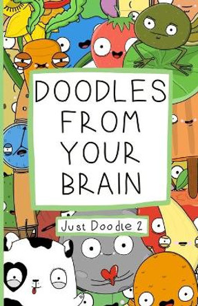 Doodles From Your Brain: Just Doodle 2 by Daniel Hills 9798679447677