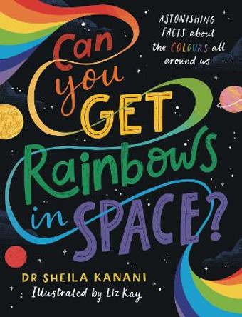 Can You Get Rainbows in Space? by Dr Sheila Kanani