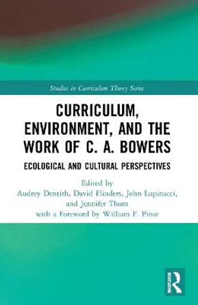 Curriculum, Environment, and the Work of C. A. Bowers: Ecological and Cultural Perspectives by Jennifer Thom