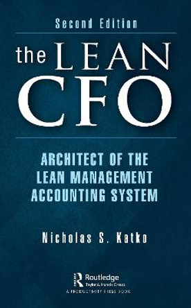 The Lean CFO: Architect of the Lean Management Accounting System by Nicholas S. Katko