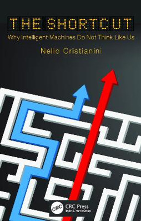 The Shortcut: Why Intelligent Machines Do Not Think Like Us by Nello Cristianini