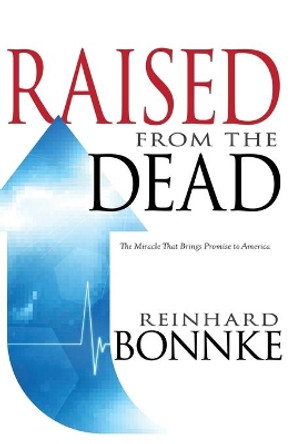 Raised from the Dead: The Miracle That Brings Promise to America by Reinhard Bonnke 9781603749527