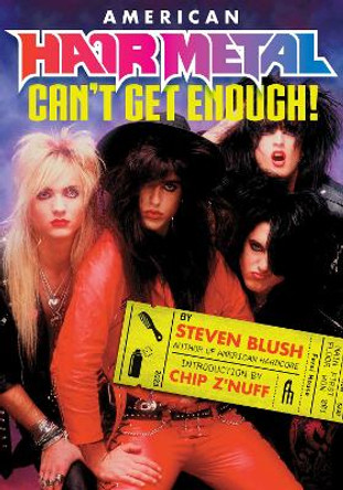 American Hair Metal: Can't Get Enough! by Steven Blush 9781627311489