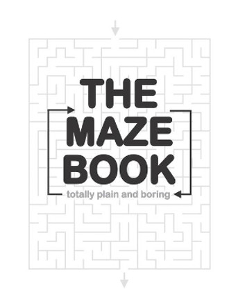 The Totally Plain and Boring Maze Book by Karalyn Rose 9781692802608