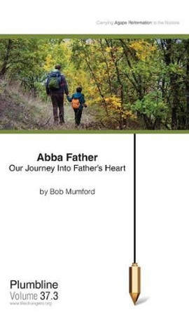 Abba Father: Our Journey Into Father's Heart by Bob Mumford 9781940054094