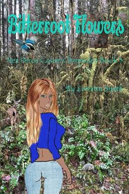 Bitterroot Flowers: Nez Perce Coven Chronicles Book 3 by Lorretta Smith 9781733765626