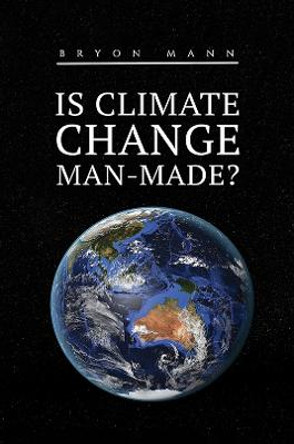 Is Climate Change Man-Made? by Bryon Mann
