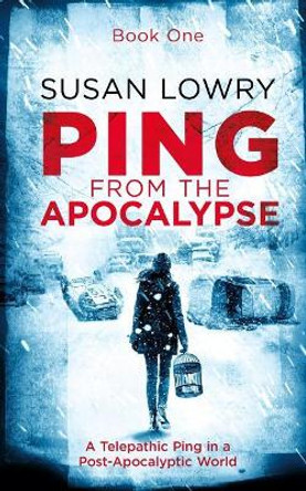 Ping - From the Apocalypse by Susan Lowry 9781973107323