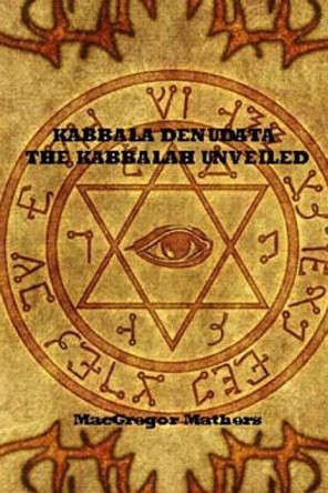 Kabbala Denudata The Kabbalah Unveiled by MacGregor Mathers 9781975932961