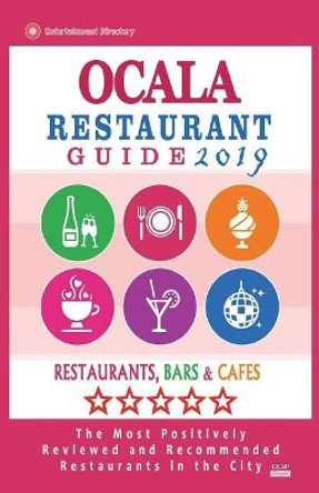 Ocala Restaurant Guide 2019: Best Rated Restaurants in Ocala, Florida - Restaurants, Bars and Cafes recommended for Tourist, 2019 by William G Adams 9781722612498
