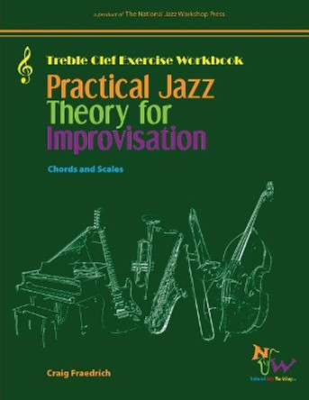 Practical Jazz Theory for Improvisation Exercise Workbook: Treble Clef by Craig C Fraedrich 9781726442657