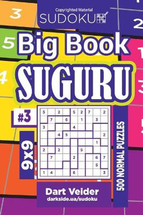 Sudoku Big Book Suguru - 500 Normal Puzzles 9x9 (Volume 3) by Dart Veider 9781727452280