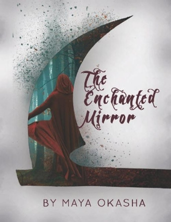 The Enchanted Mirror: 'escape the Ordinary.' by Maya a Okasha 9781729328279